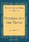 Frederic Stewart Isham - Nothing but the Truth (Classic Reprint)