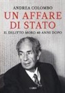 Andrea Colombo - Un affare di Stato. Il delitto Moro 40 anni dopo