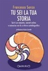 Francesca Sanzo - Tu sei la tua storia. Scrivi un racconto, narrati online e comunica con la scrittura autobiografica