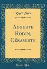 Roger Marx - Auguste Rodin, Céramiste (Classic Reprint)