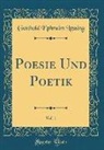 Gotthold Ephraim Lessing - Poesie Und Poetik, Vol. 1 (Classic Reprint)
