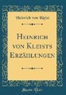 Heinrich Von Kleist - Heinrich von Kleists Erzählungen (Classic Reprint)