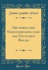 Johann Stephan Pütter - Grundriss der Staatsveränderungen des Teutschen Reichs (Classic Reprint)