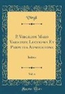 Virgil Virgil - P. Virgilius Maro Varietate Lectionis Et Perpetua Adnotatione, Vol. 6