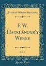 Friedrich Wilhelm Hacklander, Friedrich Wilhelm Hackländer - F. W. Hackländer's Werke, Vol. 25 (Classic Reprint)