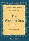Arthur Wing Pinero - The Weaker Sex: A Comedy in Three Acts (Classic Reprint)