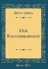 Helene Böhlau - Der Rangierbahnhof (Classic Reprint)