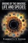 Plammoottil V. Cherian - Origins of the Universe, Life and Species