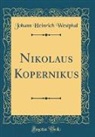 Johann Heinrich Westphal - Nikolaus Kopernikus (Classic Reprint)