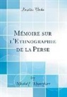 Nikolai Khanykov - Mémoire sur l'Ethnographie de la Perse (Classic Reprint)