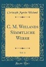 Christoph Martin Wieland - C. M. Wielands Sämmtliche Werke, Vol. 31 (Classic Reprint)