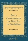 Jacques-Benigne Bossuet, Jacques-Bénigne Bossuet - De la Connaissance de Dieu Et de Soi-Même (Classic Reprint)