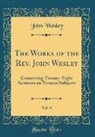 John Wesley - The Works of the Rev. John Wesley, Vol. 9: Containing Twenty-Eight Sermons on Various Subjects (Classic Reprint)