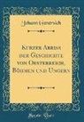 Johann Genersich - Kurzer Abriss der Geschichte von Oesterreich, Böhmen und Ungern (Classic Reprint)