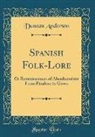 Duncan Anderson - Spanish Folk-Lore: Or Reminiscences of Aberdeenshire from Pinafore to Gown (Classic Reprint)