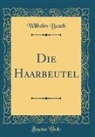 Wilhelm Busch - Die Haarbeutel (Classic Reprint)