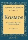 Alexander Von Humboldt - Kosmos: Entwurf Einer Physischen Weltbeschreibung (Classic Reprint)