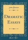 John Forster - Dramatic Essays (Classic Reprint)