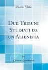 Cesare Lombroso - Due Tribuni Studiati da un Alienista (Classic Reprint)