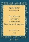 Martin Luther - Dr. Martin Luther's Polemische Deutsche Schriften, Vol. 2 (Classic Reprint)