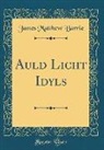 James Matthew Barrie - Auld Licht Idyls (Classic Reprint)
