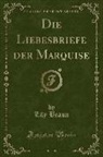 Lily Braun - Die Liebesbriefe der Marquise (Classic Reprint)