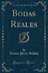 Benito Pérez Galdós - Bodas Reales (Classic Reprint)