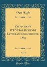 Max Koch - Zeitschrift für Vergleichende Litteraturgeschichte, 1895, Vol. 8 (Classic Reprint)
