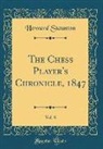 Howard Staunton - The Chess Player's Chronicle, 1847, Vol. 8 (Classic Reprint)