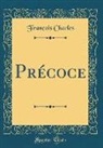 François Charles - Précoce (Classic Reprint)