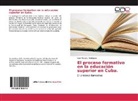 Iván Morales Rodriguez - El proceso formativo en la educación superior en Cuba.