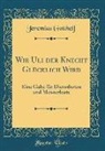 Jeremias Gotthelf - Wie Uli der Knecht Glücklich Wird