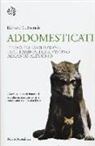 Richard C. Francis - Addomesticati. L'insolita evoluzione degli animali che vivono accanto all'uomo