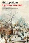 Philipp Blom - Il primo inverno. La piccola era glaciale e l'inizio della modernità europea (1570-1700)