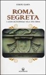 Roberto Quarta - Roma segreta. I luoghi dell'esoterismo nella città eterna