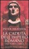 Peter Heather - La caduta dell'impero romano. Una nuova storia