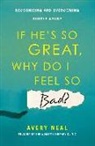 Avery Neal - If He's So Great, Why Do I Feel So Bad?