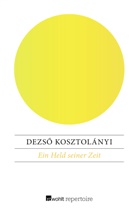 Dezsö Kosztolányi - Ein Held seiner Zeit