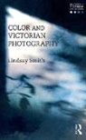 Lindsay Smith, Lindsay (University of Sussex Smith, Jennifer Green-Lewis, Lindsay Smith, Smith Lindsay - Color and Victorian Photography