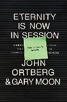Gary Moon, John Ortberg - Eternity Is Now in Session Participant's Guide