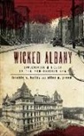 Frankie Y. Bailey, Alice P. Green - Wicked Albany: Lawlessness & Liquor in the Prohibition Era