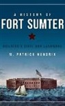 M. Patrick Hendrix - A History of Fort Sumter: Building a Civil War Landmark
