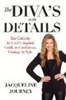 Jacqueline Journey - The Diva's in the Details: The Celebrity & C.E.O. Inspired Guide to Confidence, Courage & Style Volume 1