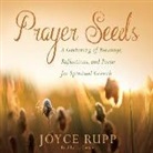 Joyce Rupp - Prayer Seeds: A Gathering of Blessings, Reflections, and Poems for Spiritual Growth (Hörbuch)