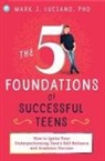 Mark J. Luciano, Mark J. Luciano - The 5 Foundations of Successful Teens