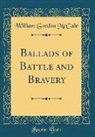 William Gordon McCabe - Ballads of Battle and Bravery (Classic Reprint)