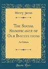 Henry James - The Social Significance of Our Institutions