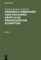 Fritz Jonas, Friedrich Eberhard Rochow, Friedrich Eberhard Von Rochow, Jonas Fritz, Frit Jonas, Fritz Jonas... - Friedrich Eberhard von Rochow: Friedrich Eberhard von Rochows sämtliche pädagogische Schriften - Band 4: Friedrich Eberhard von Rochow: Friedrich Eberhard von Rochows sämtliche pädagogische Schriften. Band 4
