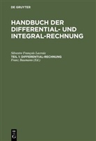 Silvestre Fran¿s Lacroix, Silvestre François Lacroix, Fran [Übers ] Baumann, Franz [Übers ] Baumann, Franz Baumann, Franz [¿ers. ] Baumann... - Handbuch der Differential- und Integral-Rechnung - Teil 1: Differential-Rechnung