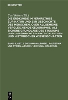 Carl Ritter, Carl Ritter - Die Erdkunde im Verhältniß zur Natur und zur Geschichte des Menschen, oder allgemeine vergleichende Geographie, als sichere Grundlage des Studiums und Unterrichts in physicalischen und historischen Wissenschaften. Die Erdkunde von Asien - [Buch 2-3]. Band 8, Abt. 2: Die Sinai-Halbinsel, Palästina und Syrien, Abschn. 1. Die Sinai-Halbinsel